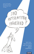 Lea Streisand, Michael Bittner, Heiko Werning (Hrsg.): Sind Antisemitisten anwesend? - Satiren, Geschichten und Cartoons gegen Judenhass