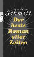 Oliver Maria Schmitt: Der beste Roman aller Zeiten