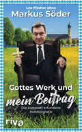 Leo Fischer: »Gottes Werk und mein Beitrag: Die komplett erfundene Autobiografie des Markus Söder«
