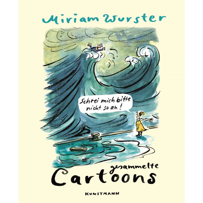 Miriam Wurster: Schrei mich bitte nicht so an! (gesammelte Cartoons)