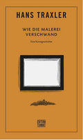 Hans Traxler: Wie die Malerei verschwand – Eine Kunstgeschichte